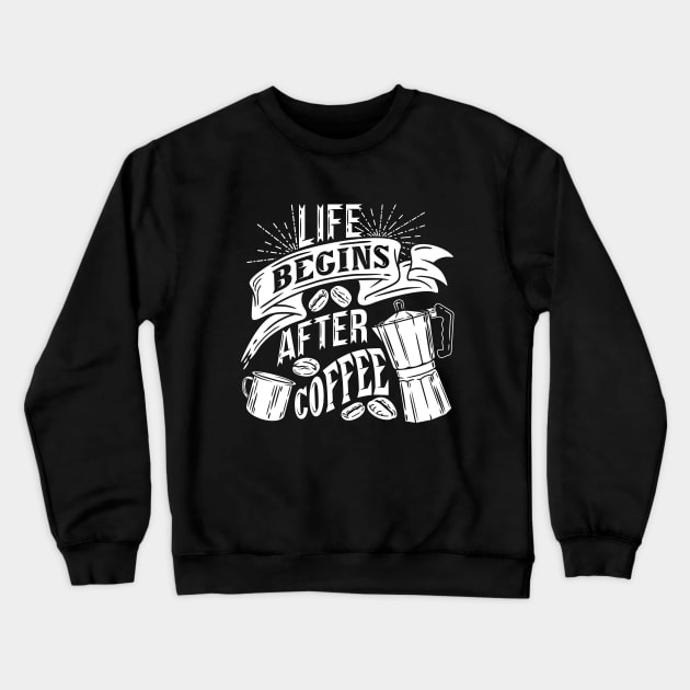 Life begins after coffee, coffee slogan white letters Crewneck Sweatshirt by Muse